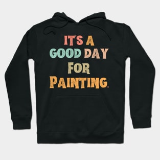 It’s A Good Day For Painting Hoodie